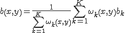 b\left(x,y\right) = \frac{1}{\sum_{k=1}^K \omega_k\left(x,y\right)} \sum_{k=1}^K \omega_k\left(x,y\right)b_k